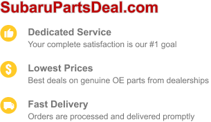 Choose SubaruPartsDeal for dedicated service, low prices, and fast delivery.